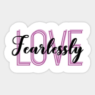 Love Fearlessly Sticker